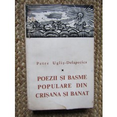 POEZII SI BASME POPULARE DIN CRISANA SI BANAT de PETRE UGLIS - DELAPECICA, 1968