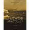 A l&aacute;that&aacute;r &aacute;thatol&aacute;sa - A F&ouml;ld arca K&ouml;z&eacute;p-&Aacute;zsia pusztas&aacute;gaiban &eacute;s sivatagaiban - P&eacute;czely Lajos