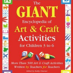 Giant Encyclopedia of Arts & Craft Activities: Over 500 Art and Craft Activities Created by Teachers for Teachers