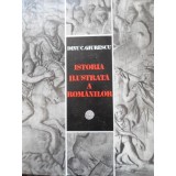 ISTORIA ILUSTRATA A ROMANILOR-DINU C. GIURESCU-226228