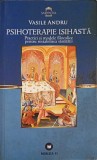 PSIHOTERAPIE ISIHASTA: PRACTICI SO MODELE FILOCALICE PENTRU RESTABILIREA SANATATII-VASILE ANDRU-274283