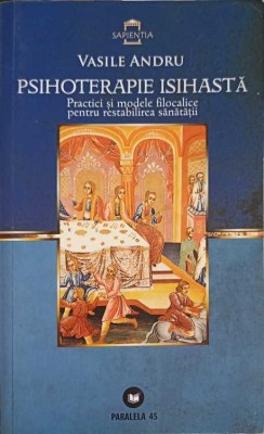 PSIHOTERAPIE ISIHASTA: PRACTICI SO MODELE FILOCALICE PENTRU RESTABILIREA SANATATII-VASILE ANDRU-274283 foto