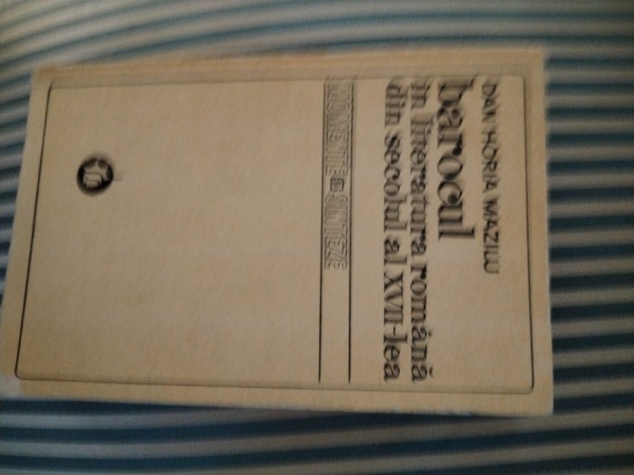 Dan Horia Mazilu Barocul in literatura romana din secolul al XVII-lea, ed. princeps