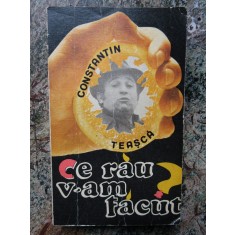 Constantin Teașcă - Ce rău v-am făcut?