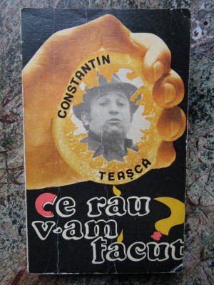 Constantin Teașcă - Ce rău v-am făcut? foto