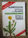 ALIMENTATIA SANATOASA CU PLANTE - MARIA TREBEN
