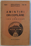 AMINTIRI DIN COPILARIE de ION CREANGA , COLECTIA &#039; BIBLIOTECA SANTINELA &#039; NR. 10 , 1941