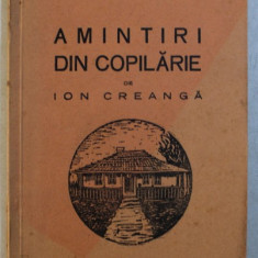 AMINTIRI DIN COPILARIE de ION CREANGA , COLECTIA ' BIBLIOTECA SANTINELA ' NR. 10 , 1941
