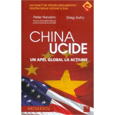 China ucide - un apel global la actiune - Peter Navarro, Greg Autry