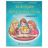 Sa dezlegam tainele textelor literare. Clasa a 4-a. Semestrul 2 A - Carmen Iordachescu