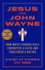 Jesus and John Wayne: How White Evangelicals Corrupted a Faith and Fractured a Nation, 2016