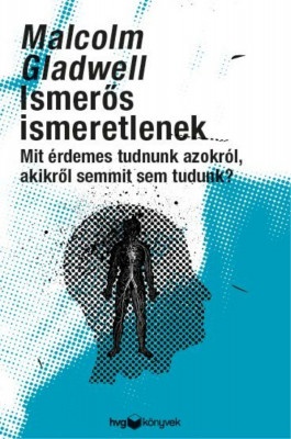 Ismerős ismeretlenek - Mit &amp;eacute;rdemes tudni azokr&amp;oacute;l, akikről semmit sem tudunk? - Malcolm Gladwell foto