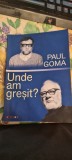 Paul Goma - Unde am gresit - Carte Memorialistica, Beletristica