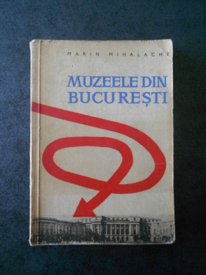 MARIN MIHALACHE - MUZEELE DIN BUCURESTI (1960) foto