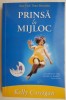 Prinsa la mijloc - Kelly Corrigan - Roman, Carte Beletristica
