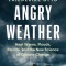 Angry Weather: Heat Waves, Floods, Storms, and the New Science of Climate Change