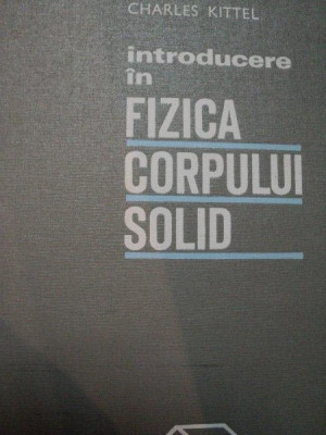 INTRODUCERE IN FIZICA CORPULUI SOLID de CHARLES KITTEL foto