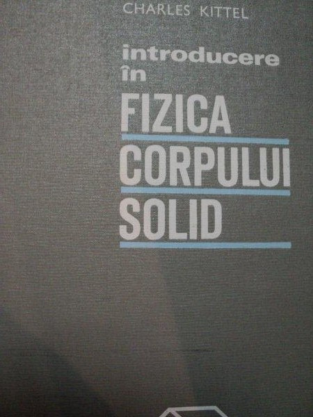 INTRODUCERE IN FIZICA CORPULUI SOLID de CHARLES KITTEL