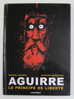 AGUIRRE , LE PRINCIPE DE LIBERTE par GABRIEL DELMAS et RICHARD MARAZANO , 2008 *BENZI DESENATE foto