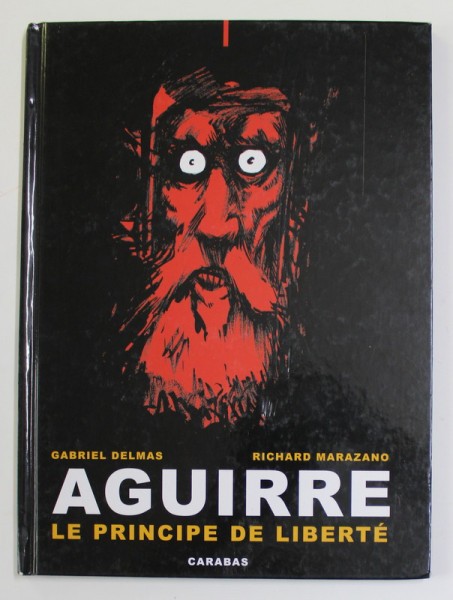 AGUIRRE , LE PRINCIPE DE LIBERTE par GABRIEL DELMAS et RICHARD MARAZANO , 2008 *BENZI DESENATE