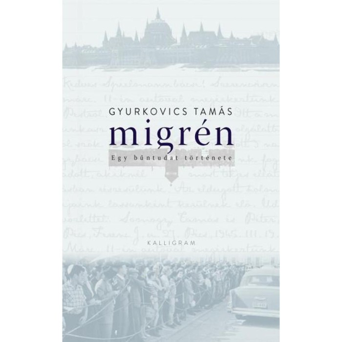 Migr&eacute;n - Egy bűntudat t&ouml;rt&eacute;nete - Gyurkovics Tam&aacute;s