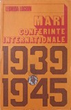 Mari Conferinte Internationale 1939-1945, Leonida Loghin, Editura Politica 1989, Istorie, Romana, Paperback, 548 pagini