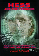 Hess and the Penguins: The Holocaust, Antarctica and the Strange Case of Rudolf Hess, Paperback/Joseph P. Farrell foto