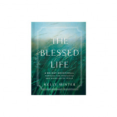 The Blessed Life: A 90-Day Devotional Through the Teachings and Miracles of Jesus