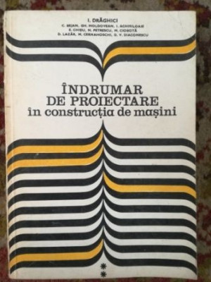 Indrumar de proiectare in constructia de masini- I. Draghici, C. Bejan foto