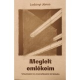 Meglelt eml&eacute;keim - Utaz&aacute;saim &eacute;s marad&aacute;saim t&ouml;rt&eacute;nete - Lad&aacute;nyi J&aacute;nos