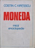 Moneda, mica enciclopedie - Costin C. Kiritescu, 1982, Editura Stiintifica, 346 pagini, Coperta Cartonata, Stare Buna