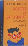 Noutati in Ortografie - Dorin N. Uritescu - Editura Procion, 1995 - Carte in limba romana
