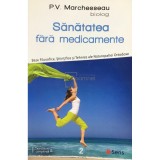 P. V. Marchesseau - Sanatatea fara medicamente (Editia: 2018)