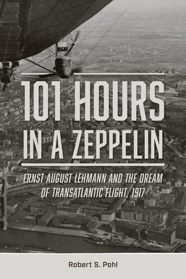 101 Hours in a Zeppelin: Ernst August Lehmann and the Dream of Transatlantic Flight, 1917 foto