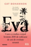 Cumpara ieftin Eva.Cum A Condus Corpul Feminin 200 De Milioane De Ani De Evolutie Umana, Cat Bohannon - Editura Nemira