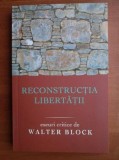 Walter Block - Reconstructia libertatii. Eseuri critice (Libertas, 2008) economie gandire politica libertarianism anarho-capitalism filosofie liberala