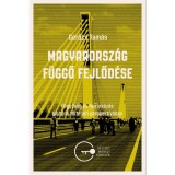 Magyarorsz&aacute;g f&uuml;ggő fejlőd&eacute;se - F&uuml;ggősg &eacute;s felz&aacute;rk&oacute;z&aacute;s glob&aacute;lis t&ouml;rt&eacute;neti perspekt&iacute;v&aacute;ban - Gerőcs Tam&aacute;s