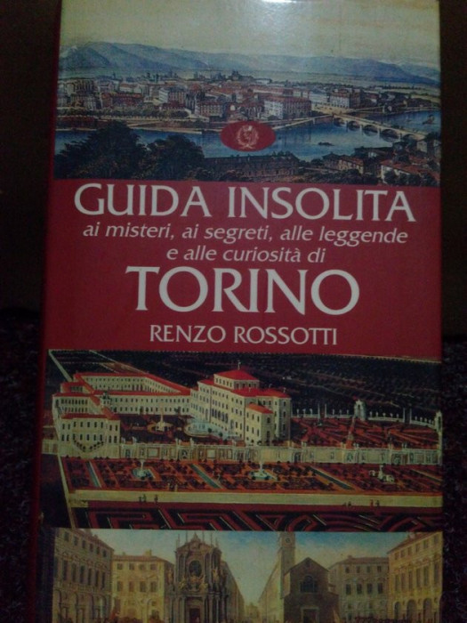 Renzo Rossotti - Guida insolita ai misteri, ai segreti, alle leggende e alle curiosita di Torino (dedicatie)