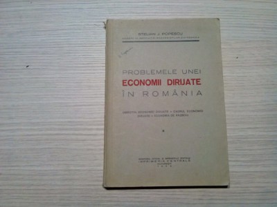 PROBLEMELE UNEI ECONOMII DIRIJATE IN ROMANIA - Stelian J. Popescu - 1939, 244 p. foto