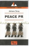 Cumpara ieftin Peace PR - Adriana Tarus. Relatii Publice in Procesele de Mentinere a Pacii. Sociologie, Comunicare. Tritonic, 2007. ISBN 9789737331632