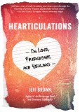 Hearticulations: On Love, Friendship &amp; Healing: On Love, Friendship &amp; Healing