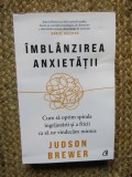 Imblanzirea anxietatii - Judson Brewer