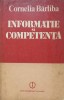 Informatie si Competenta - Cornelia Barliba - Stiintifica si Enciclopedica - 1986 - Filosofie - Sociologie - Carte Buna