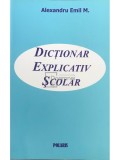 Alexandru Emil M. - Dictionar explicativ scolar (Editia: 2007)