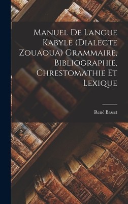 Manuel De Langue Kabyle (Dialecte Zouaoua) Grammaire, Bibliographie, Chrestomathie Et Lexique foto