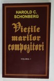 VIETILE MARILOR COMPOZITORI de HAROLD C. SCHONBERG ,VOLUMUL 1 , 2017