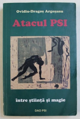ATACUL PSI , INTRE STIINTA SI MAGIE de OVIDIU - DRAGOS ARGESANU , 2006 foto