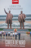 Coreea de Nord. Intre fascinatie si teroare - Loretta Napoleoni