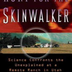 Hunt for the Skinwalker: Science Confronts the Unexplained at a Remote Ranch in Utah