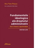 Fundamentele ideologice ale dreptului administrativ. Volumul II, Tomul 2: Specificitatile - Cristian Clipa
